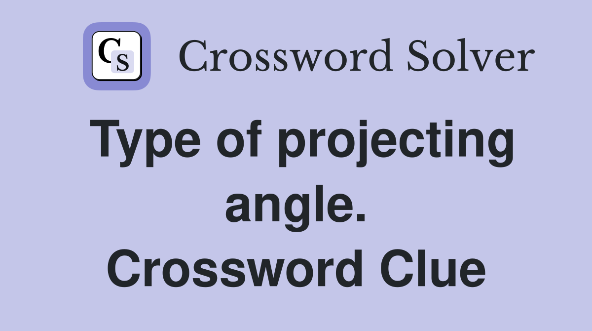 Type of projecting angle. Crossword Clue