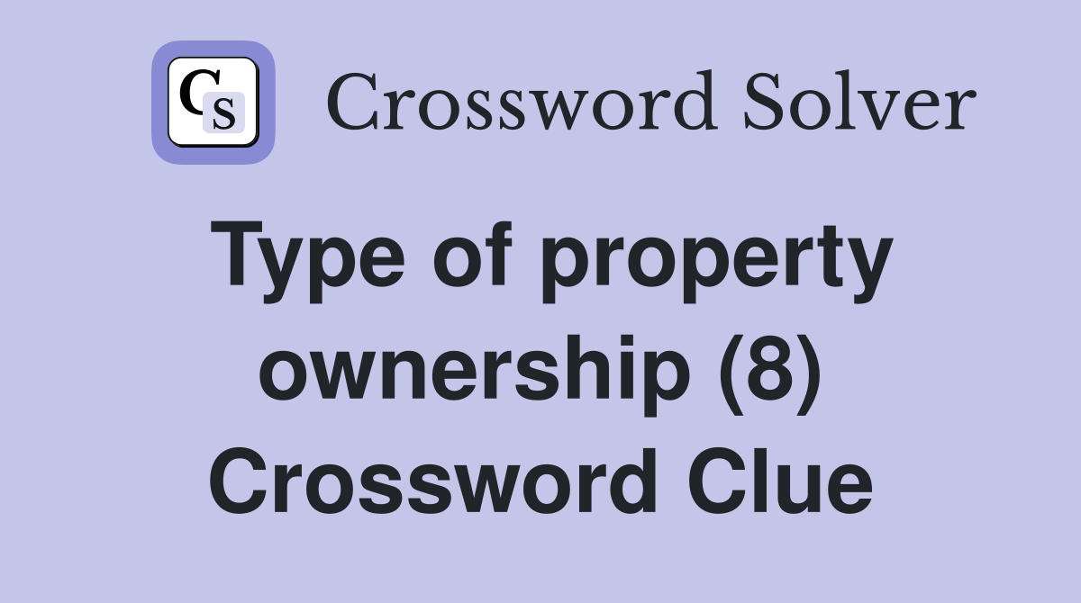 Type of property ownership (8) Crossword Clue