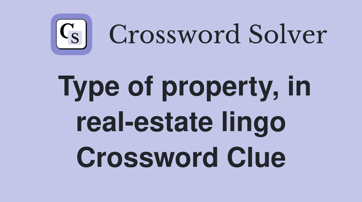 Type of property, in real-estate lingo Crossword Clue