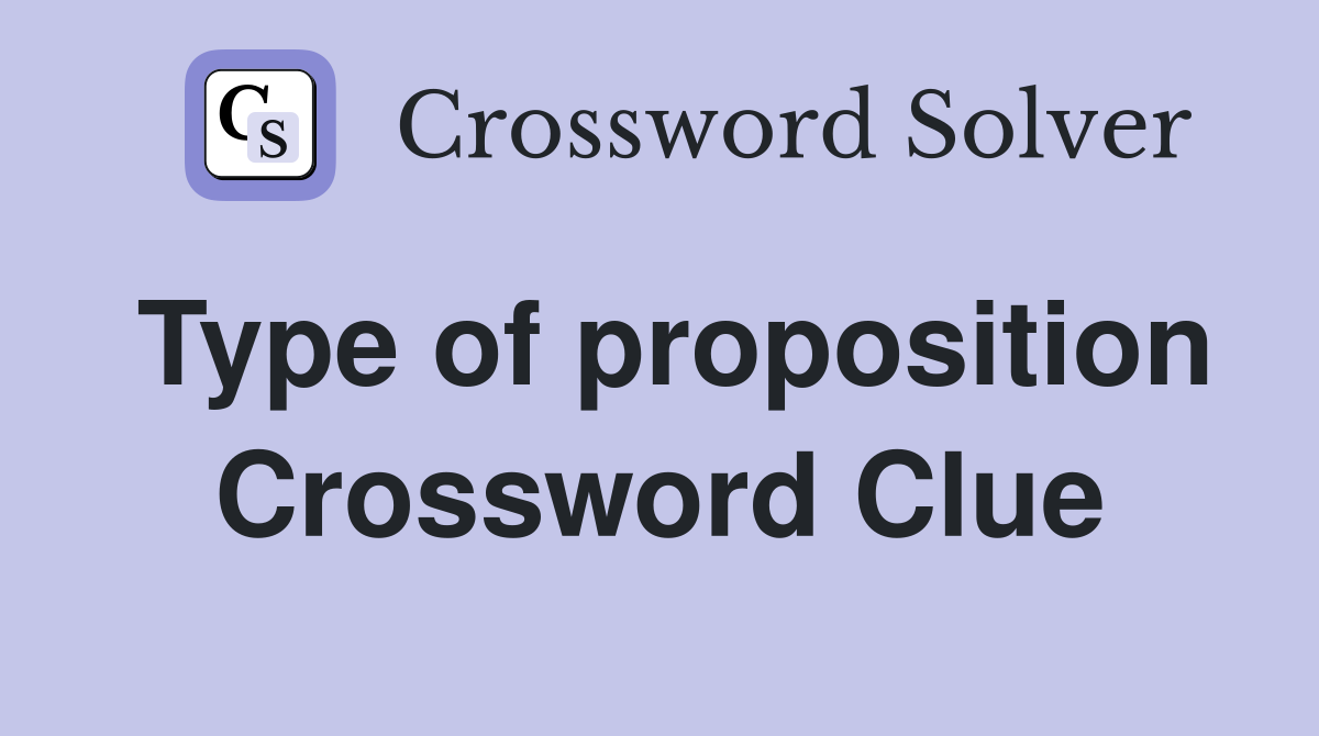 Type of proposition Crossword Clue