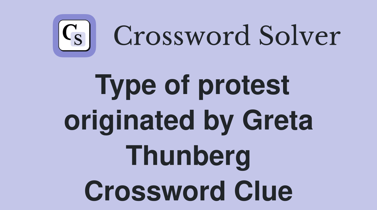 Type of protest originated by Greta Thunberg Crossword Clue