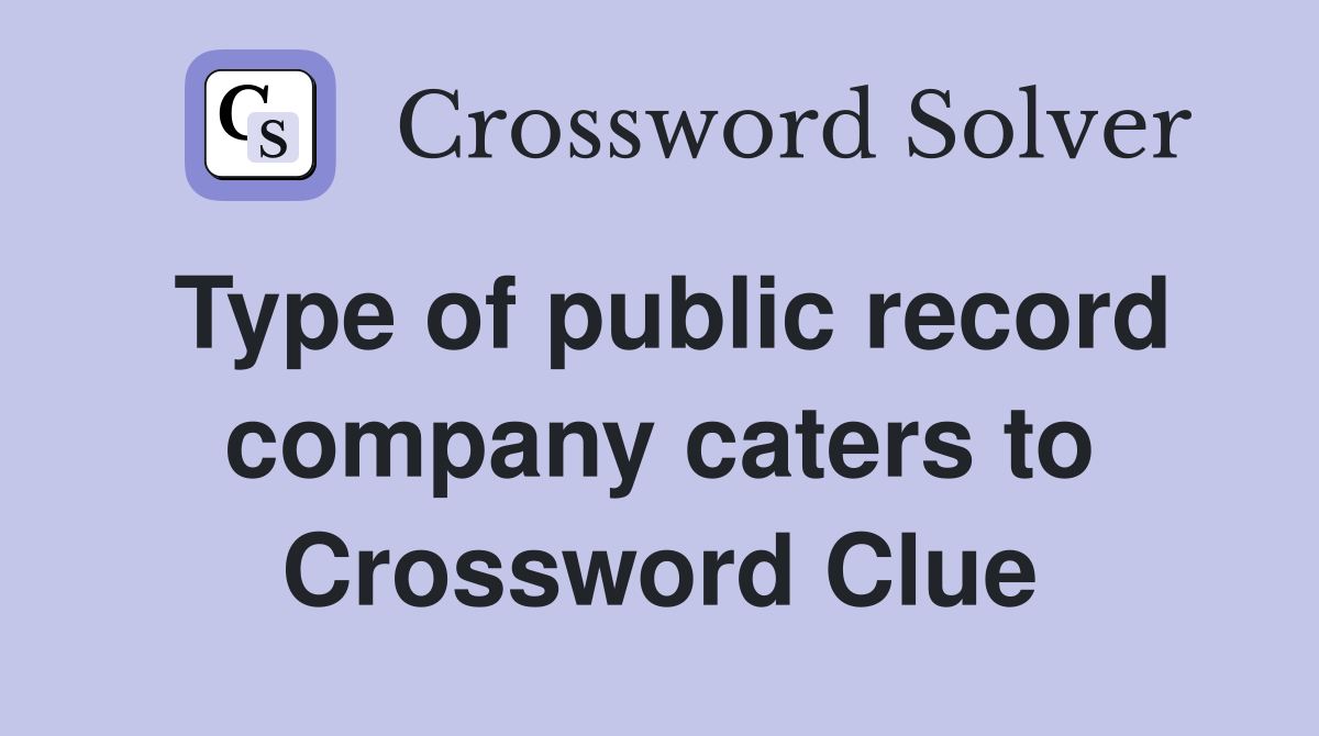 Type of public record company caters to Crossword Clue