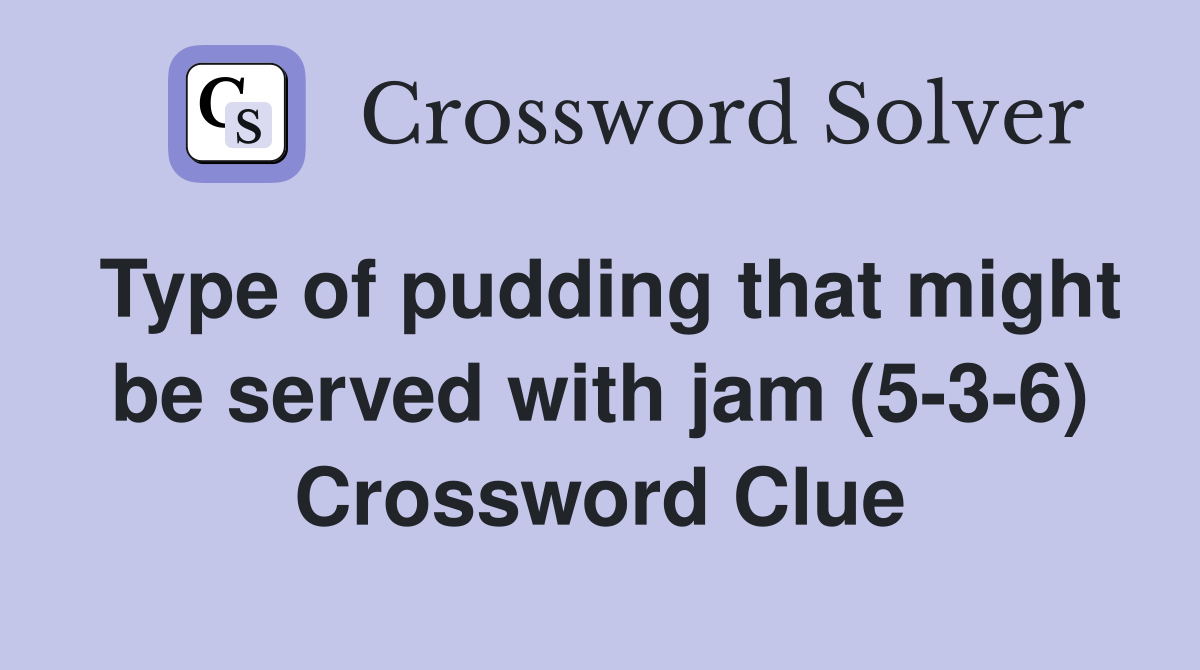 Type of pudding that might be served with jam (5-3-6) Crossword Clue