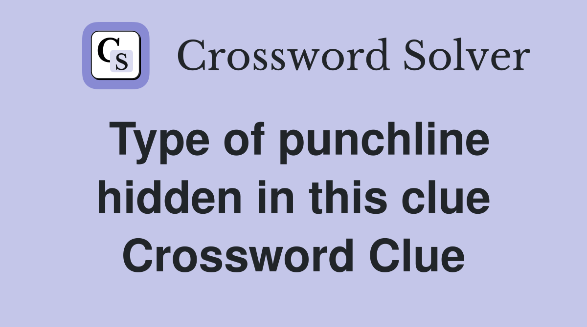 Type of punchline hidden in this clue Crossword Clue