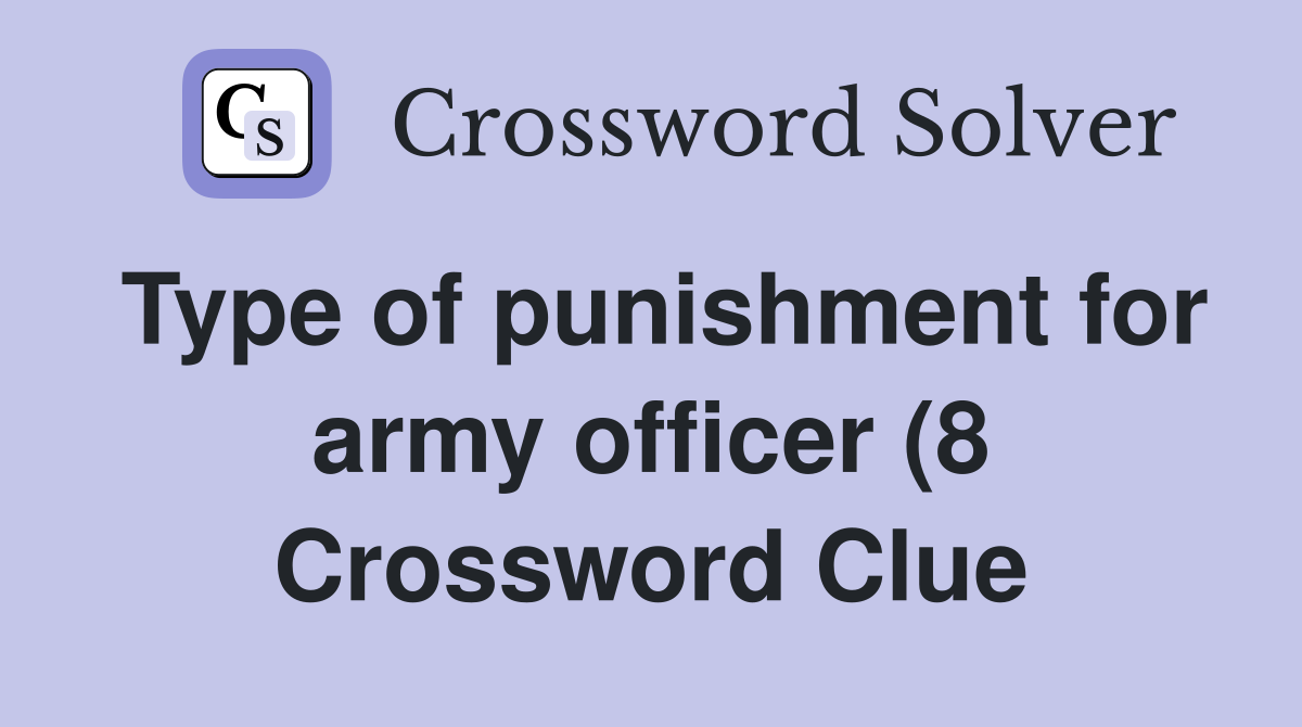 Type of punishment for army officer (8) Crossword Clue Answers Type of punishment for army officer (8) Crossword Clue Answers
