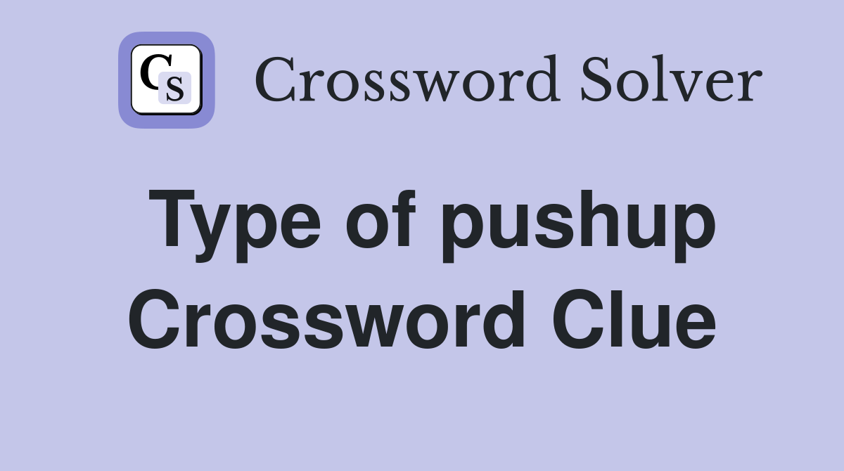 Type of pushup Crossword Clue
