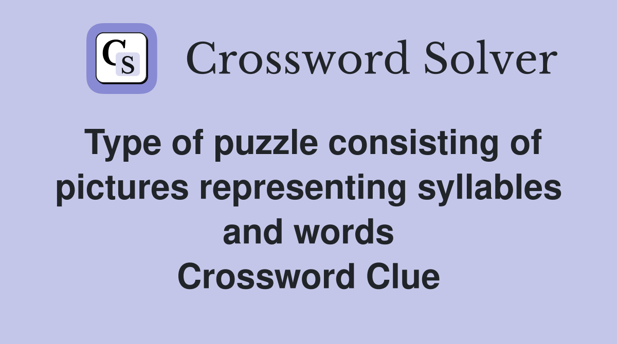 Type of puzzle consisting of pictures representing syllables and words Crossword Clue