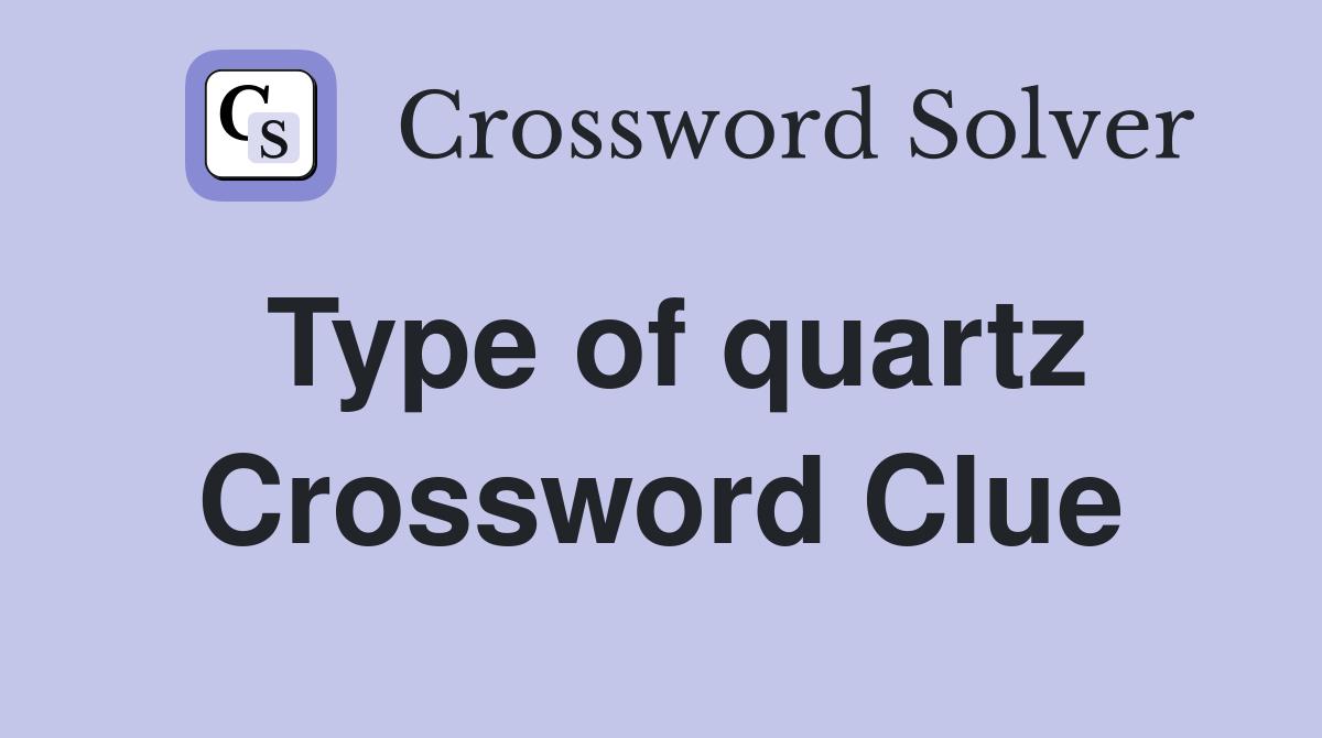 Type of quartz Crossword Clue