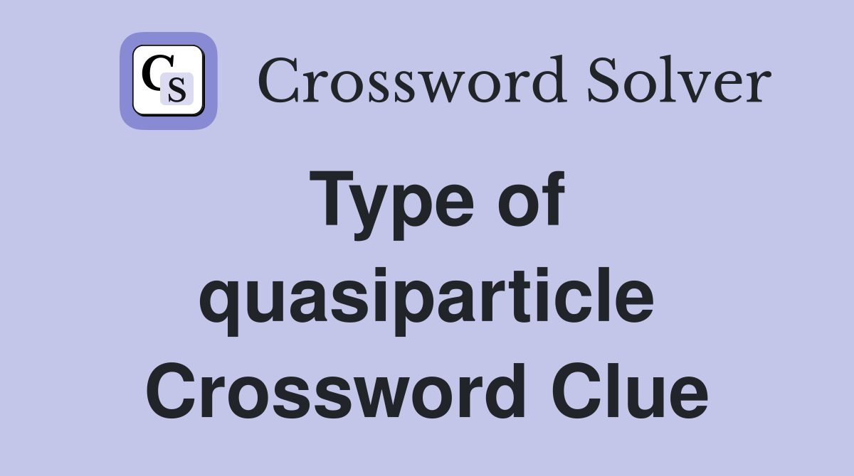 Type of quasiparticle Crossword Clue