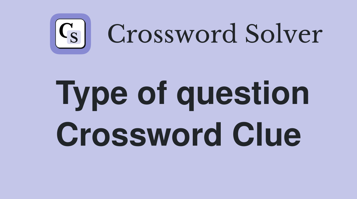 Type of question Crossword Clue