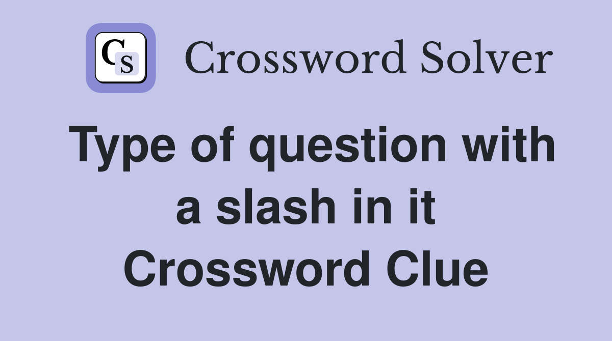 Type of question with a slash in it Crossword Clue
