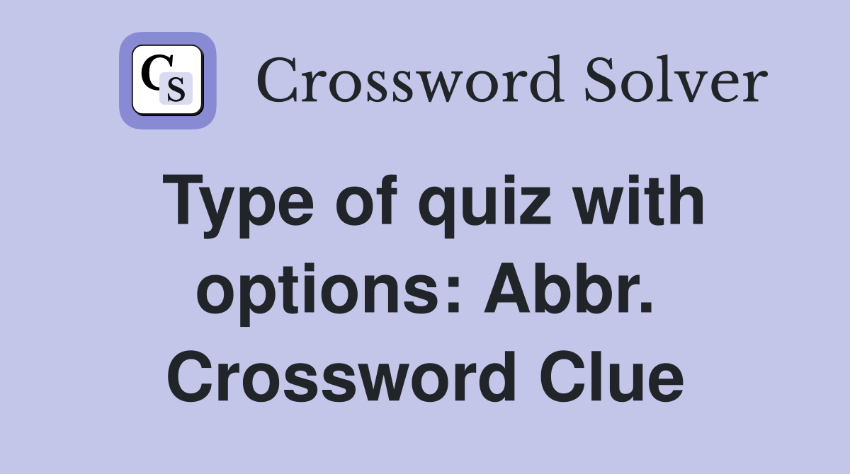 Type of quiz with options: Abbr. Crossword Clue
