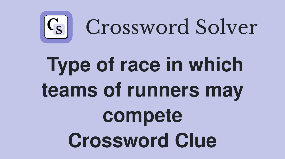 Type of race in which teams of runners may compete Crossword Clue
