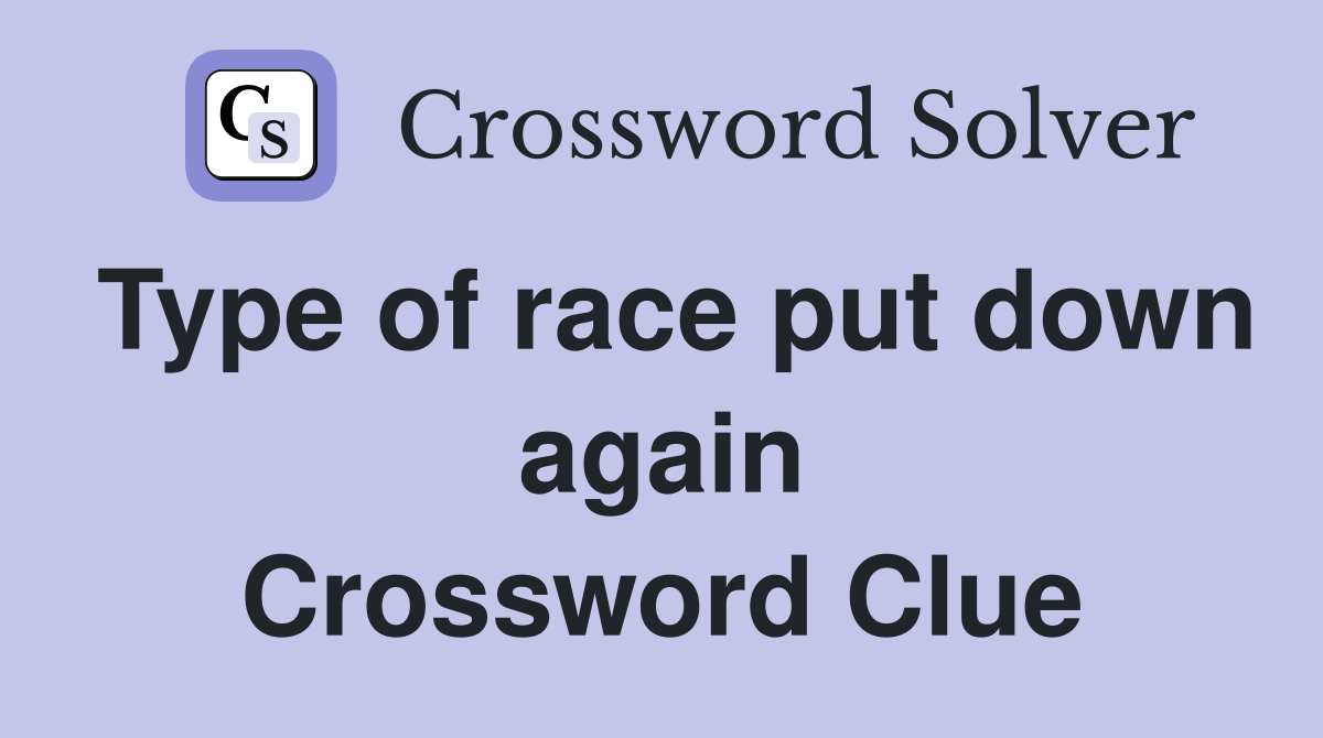 Type of race put down again Crossword Clue