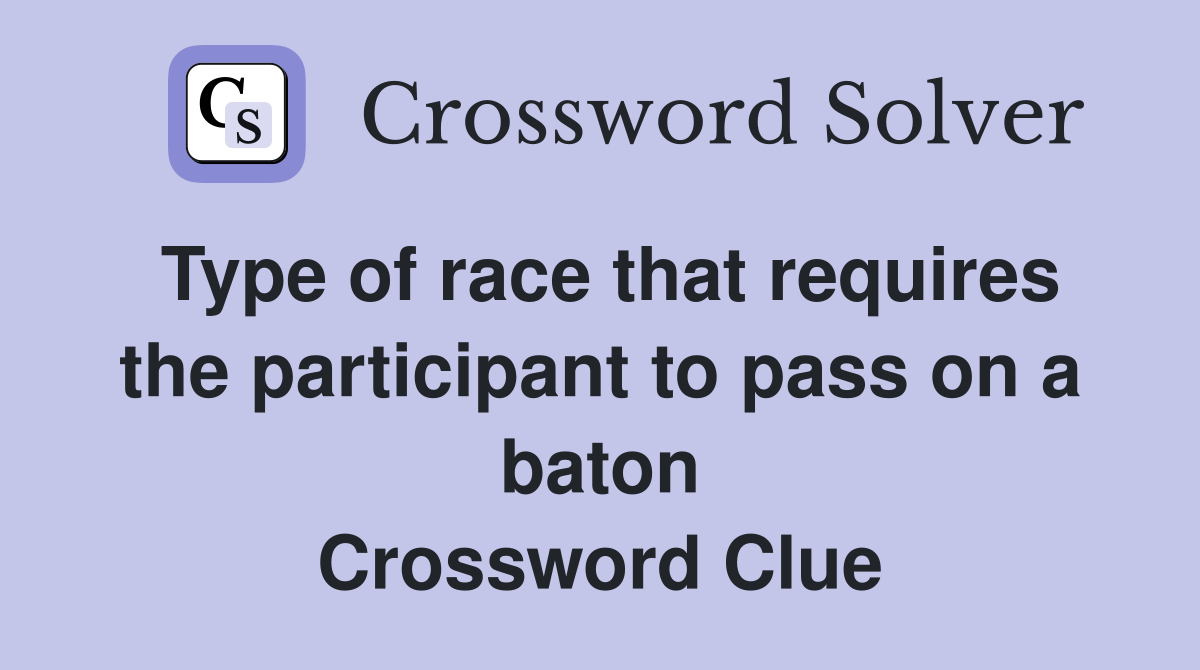 Type of race that requires the participant to pass on a baton Crossword Clue
