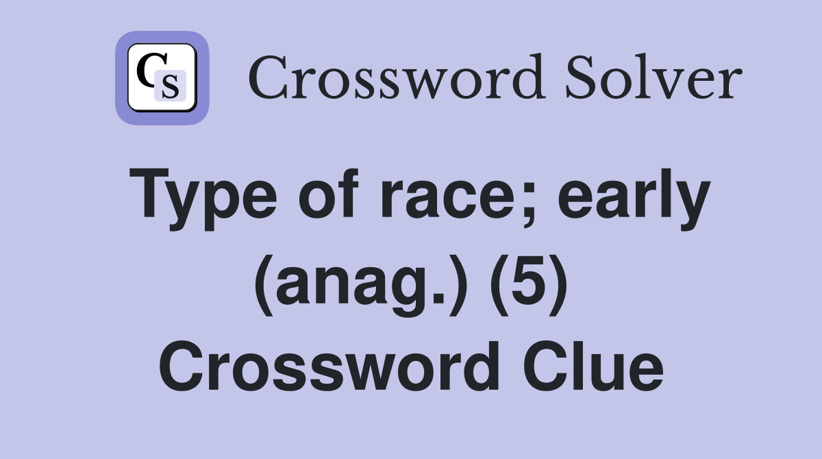 Type of race; early (anag.) (5) Crossword Clue