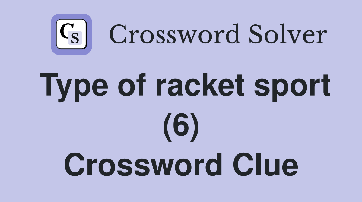 Type of racket sport (6) Crossword Clue