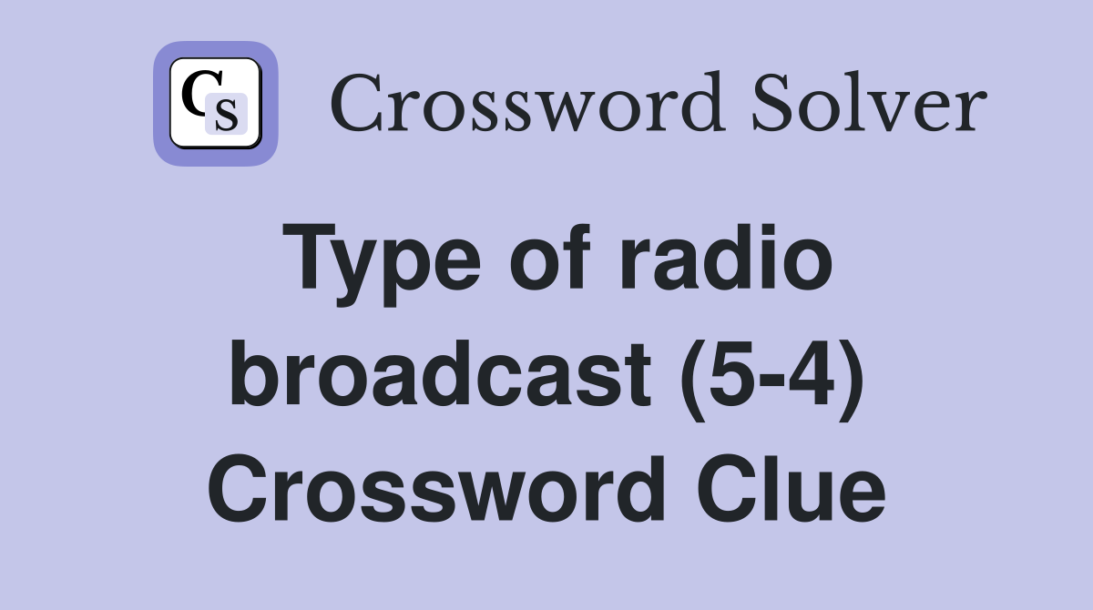 Type of radio broadcast (5-4) Crossword Clue