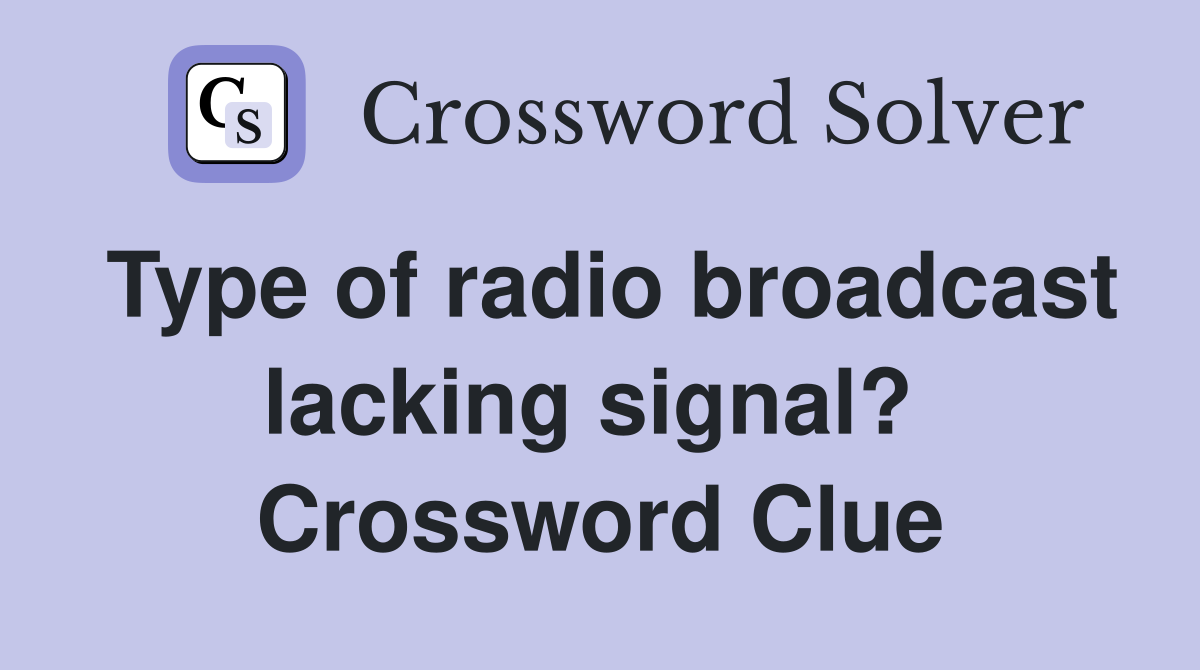 Type of radio broadcast lacking signal?  Crossword Clue