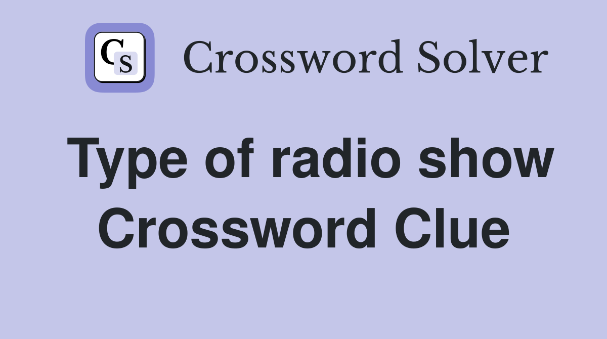 Type of radio show Crossword Clue