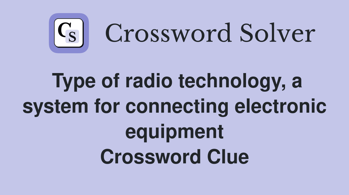 Type of radio technology, a system for connecting electronic equipment Crossword Clue