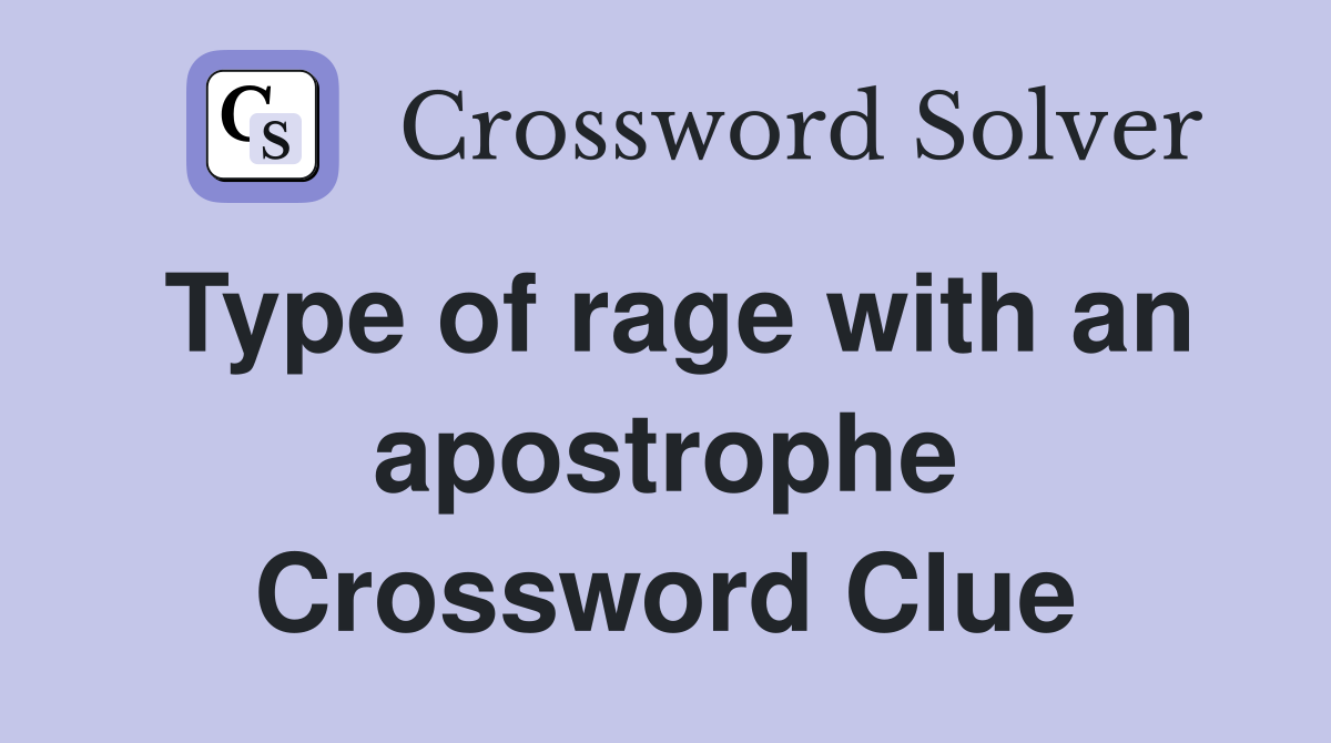 Type of rage with an apostrophe Crossword Clue