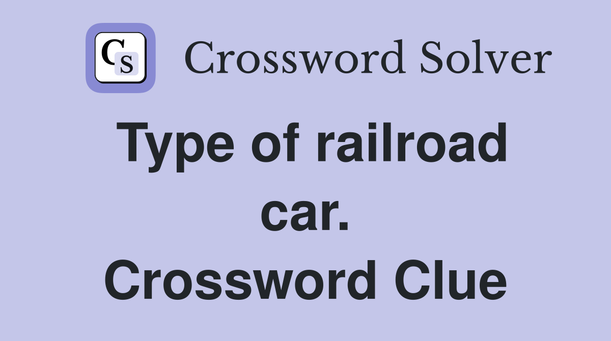 Type of railroad car. Crossword Clue