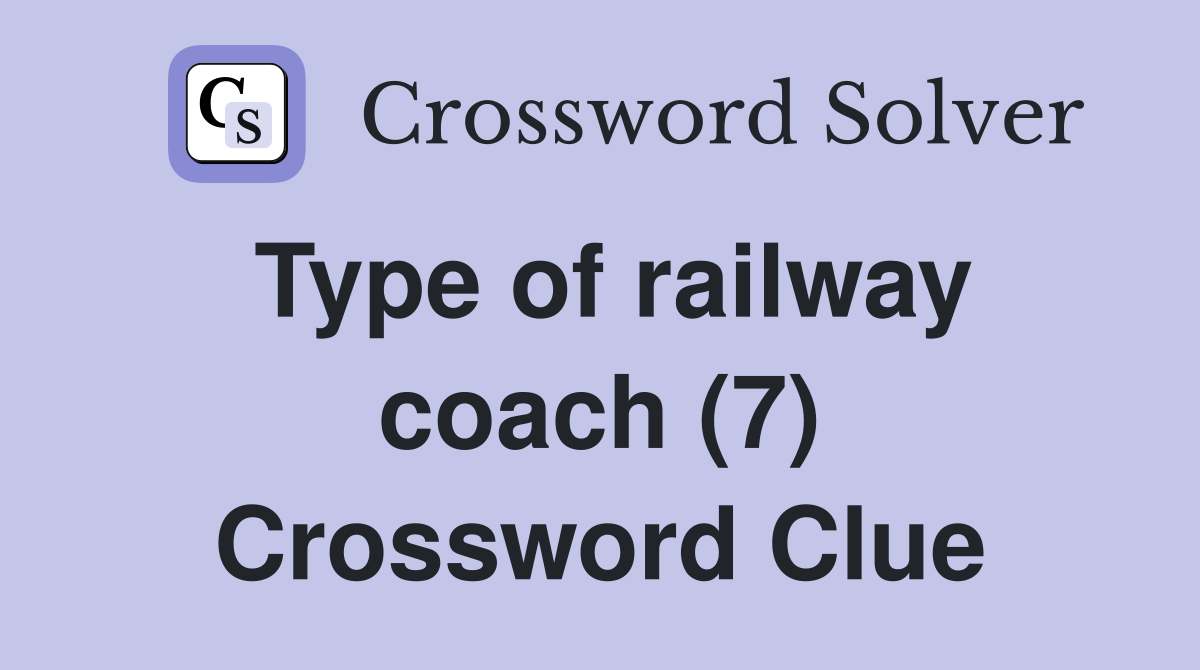 Type of railway coach (7) Crossword Clue
