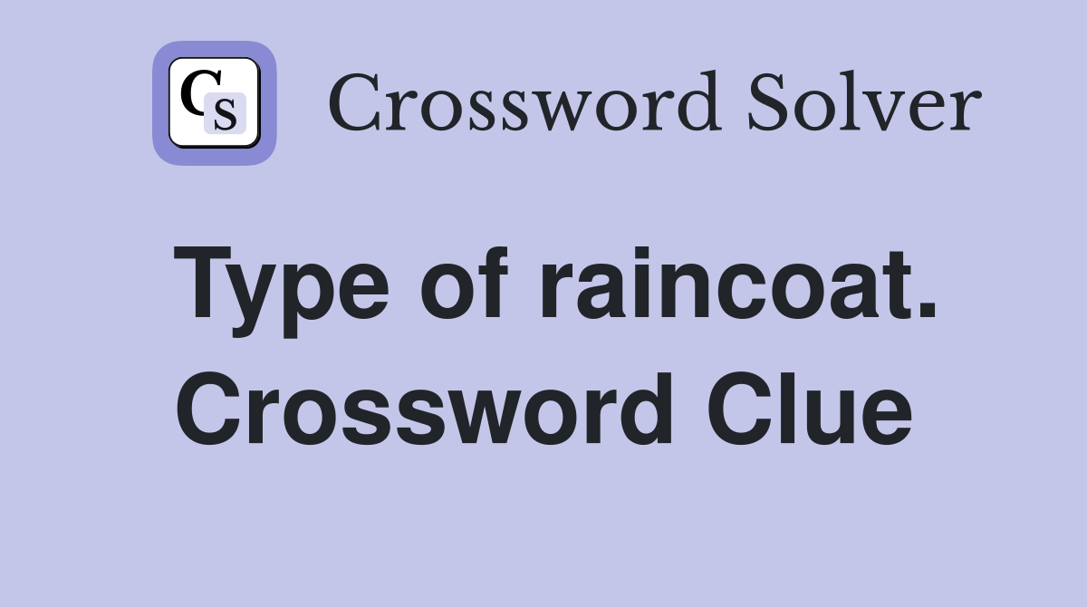 Type of raincoat. Crossword Clue