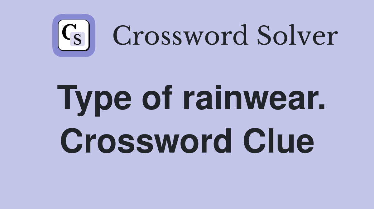 Type of rainwear. Crossword Clue