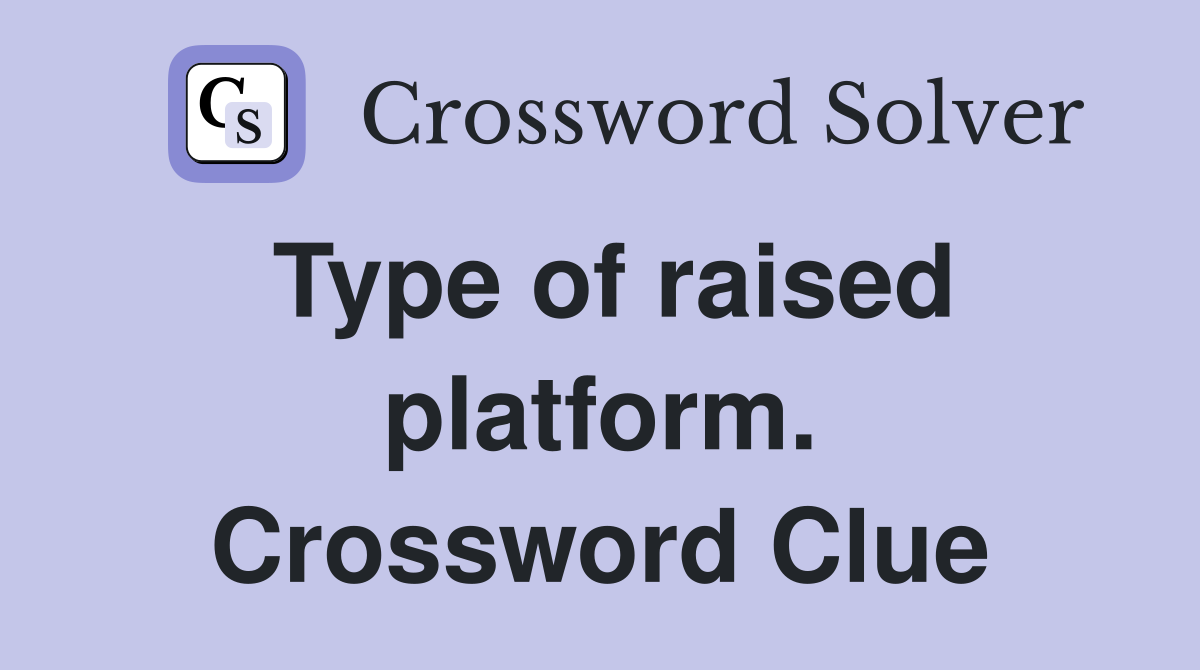 Type of raised platform. Crossword Clue