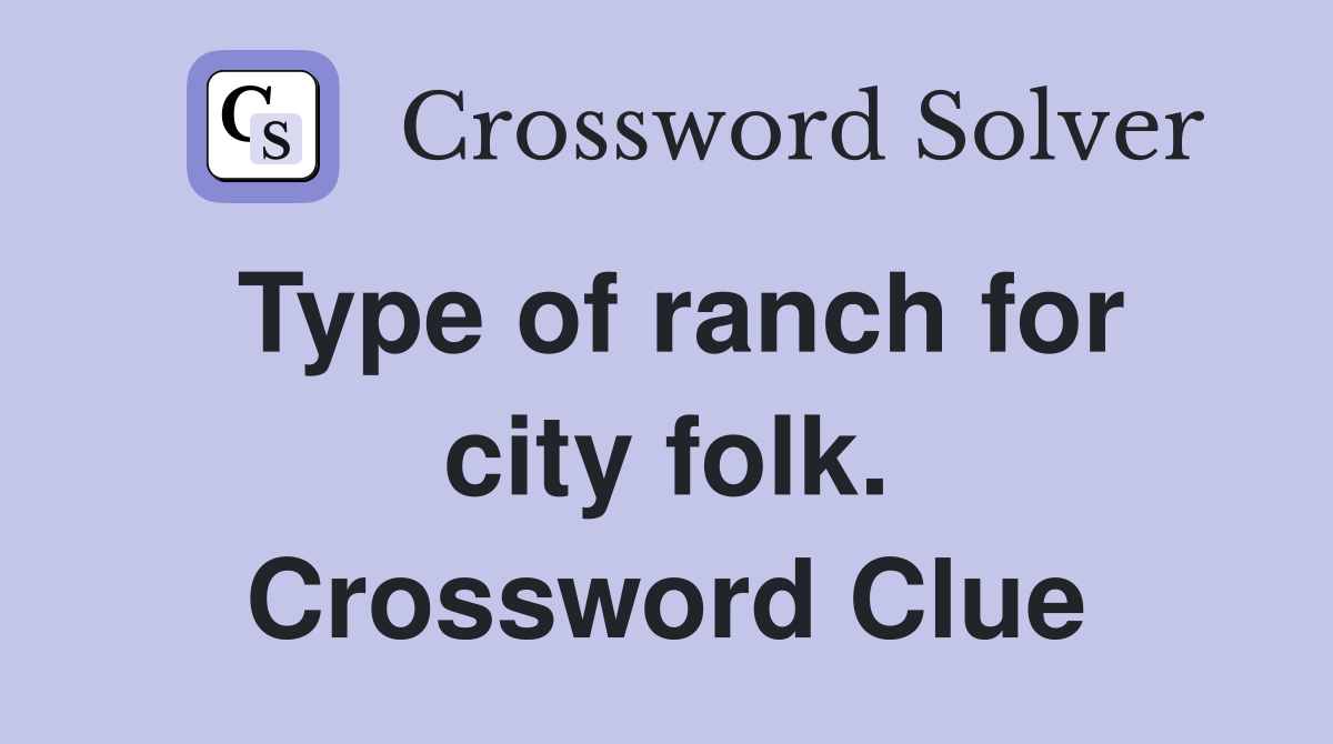 Type of ranch for city folk. Crossword Clue