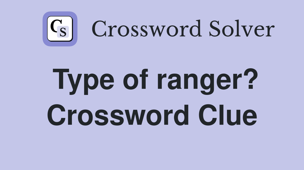 Type of ranger? Crossword Clue