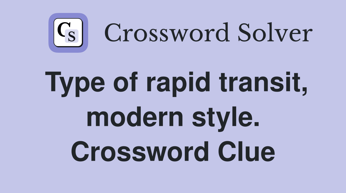 Type of rapid transit, modern style. Crossword Clue