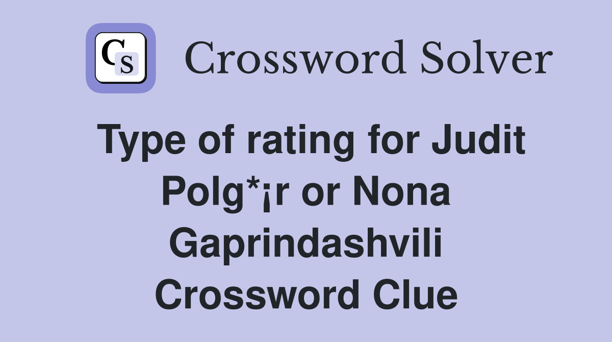 Type of rating for Judit Polg*¡r or Nona Gaprindashvili Crossword Clue