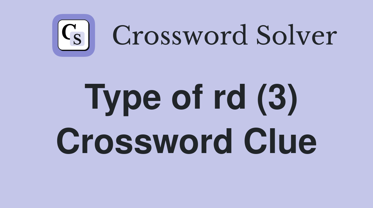 Type of rd (3) Crossword Clue