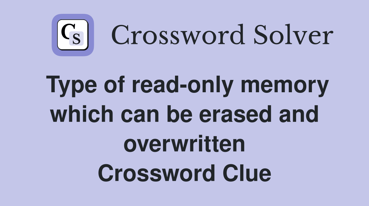Type of read-only memory which can be erased and overwritten Crossword Clue