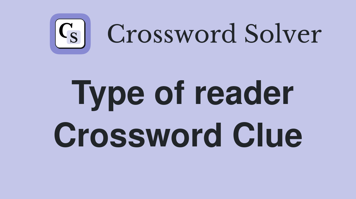 Type of reader Crossword Clue