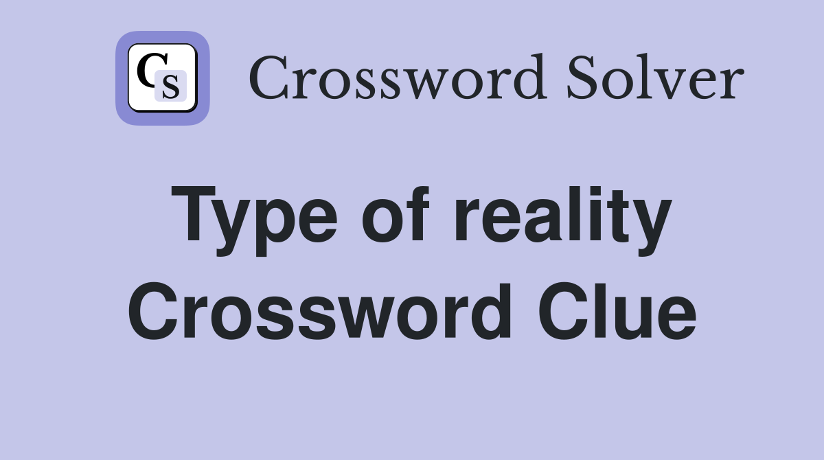 Type of reality Crossword Clue
