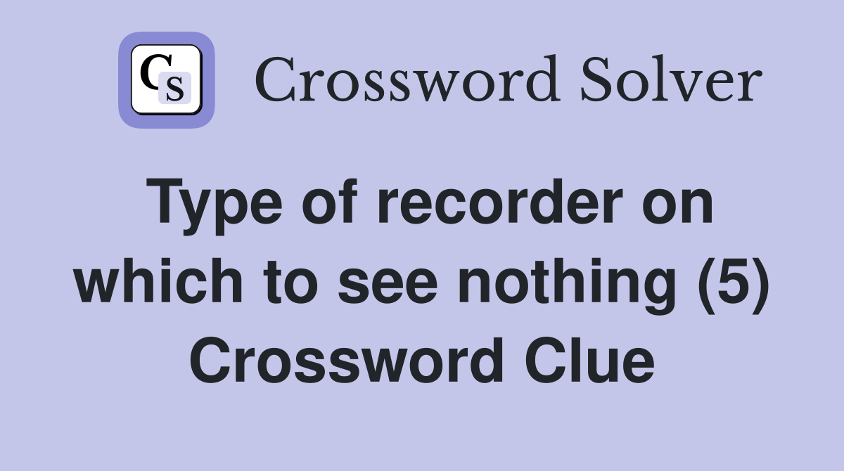Type of recorder on which to see nothing (5) Crossword Clue