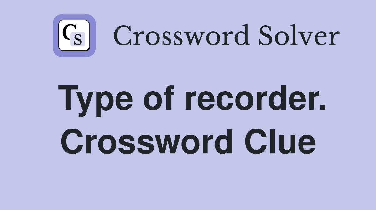 Type of recorder. Crossword Clue