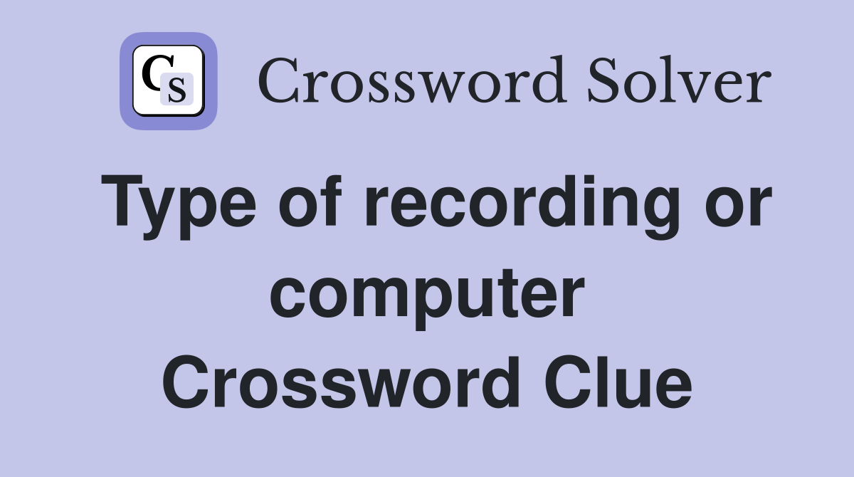 Type of recording or computer Crossword Clue