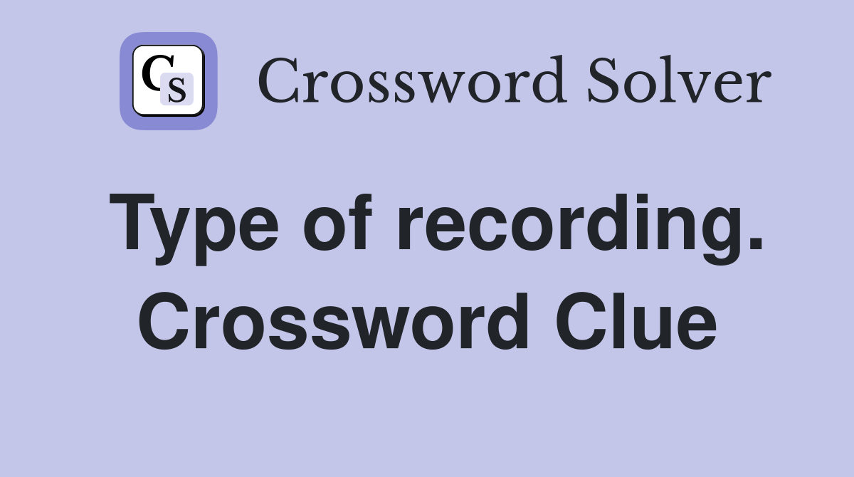 Type of recording. Crossword Clue