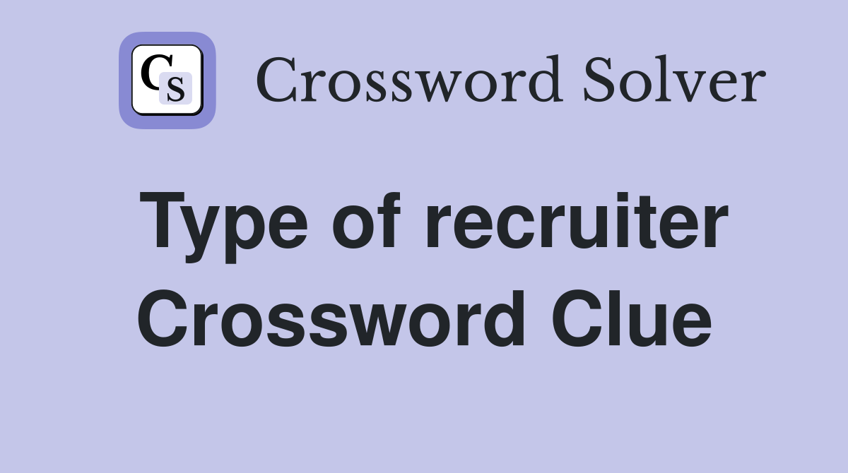 Type of recruiter Crossword Clue