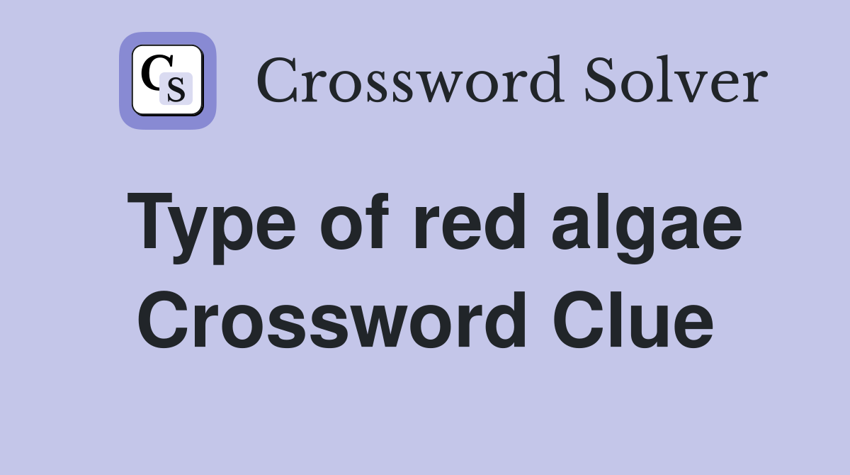Type of red algae Crossword Clue