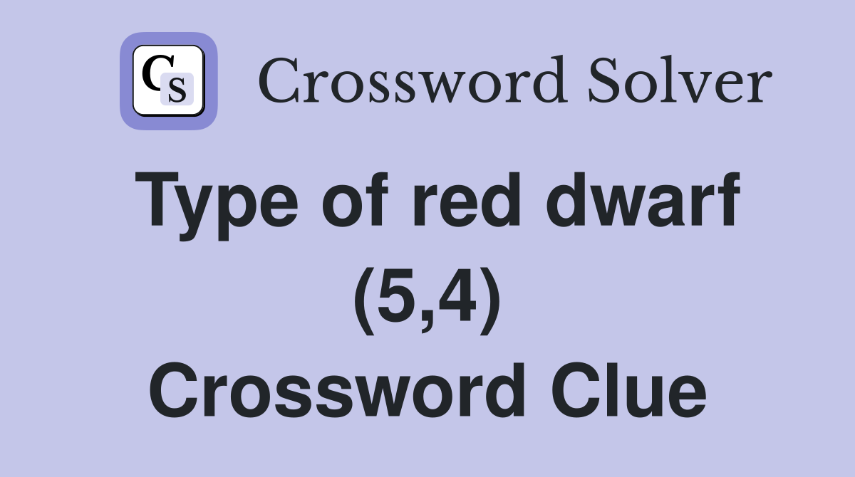 Type of red dwarf (5,4) Crossword Clue