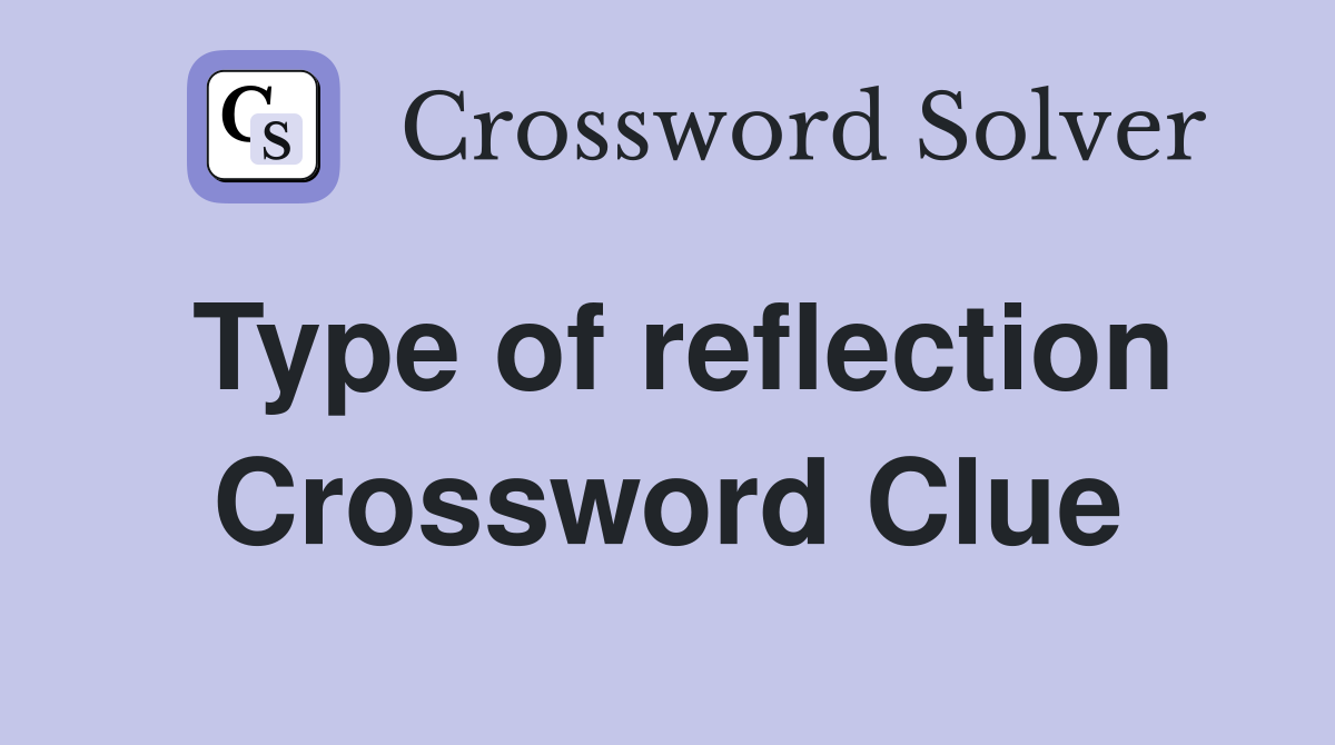Type of reflection Crossword Clue