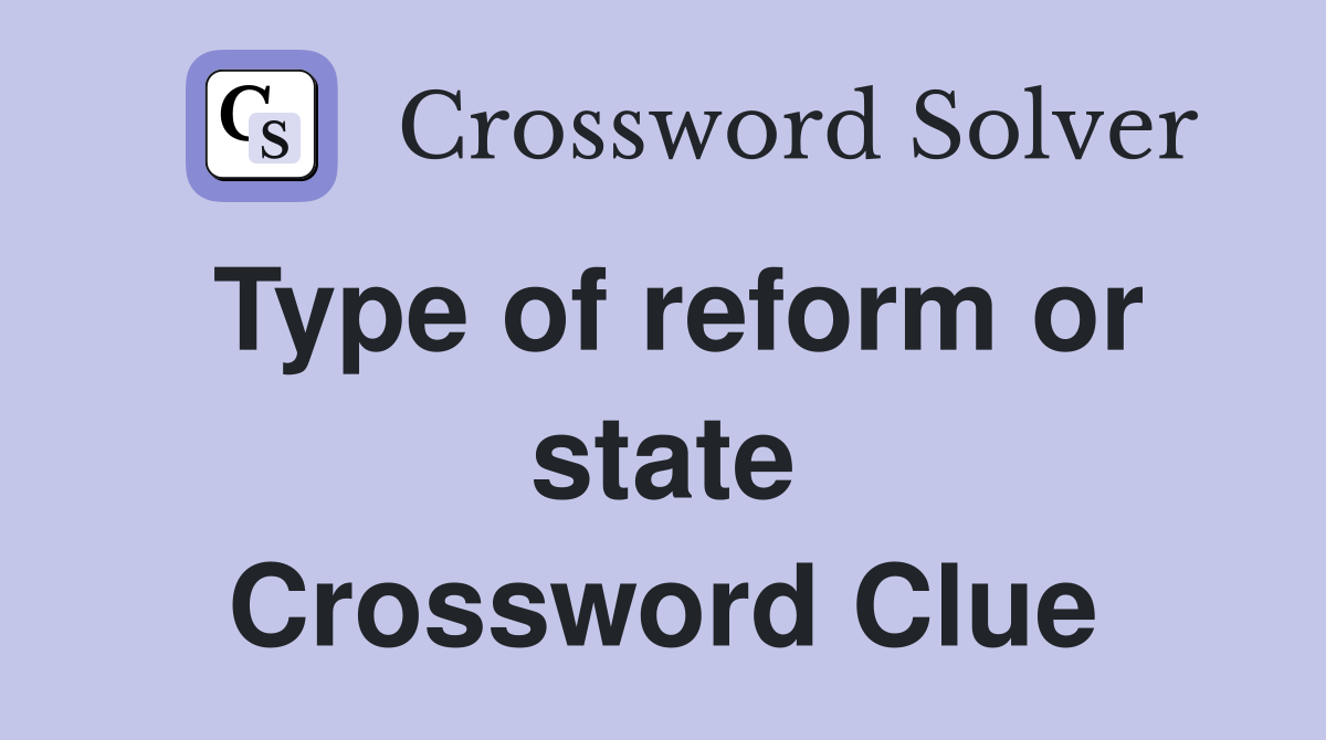 Type of reform or state Crossword Clue