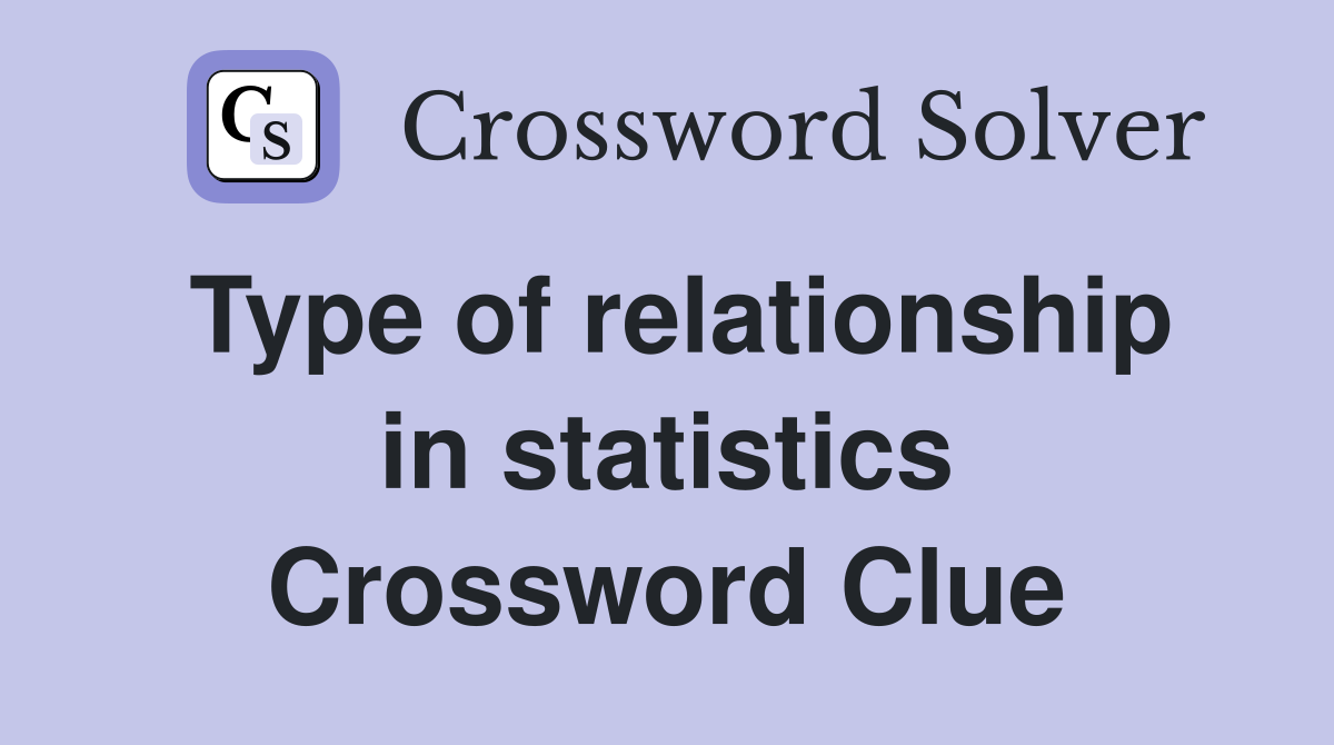 Type of relationship in statistics Crossword Clue