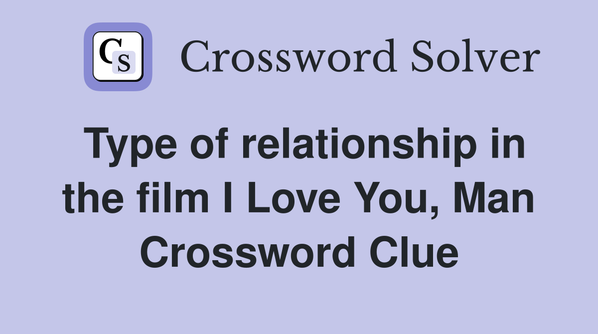 Type of relationship in the film I Love You, Man Crossword Clue